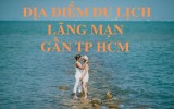 Khám phá những địa điểm du lịch lãng mạn gần TP HCM cho cặp đôi